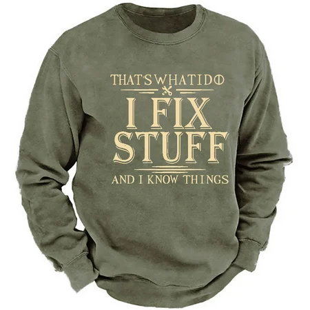 

That's What I Do I Fix Stuff And I Know Things Funny Men's Sweatshirt, Army green, Hoodies&Sweatshirts