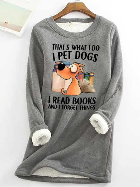 

I Pet Dogs I Read Books And I Forget Things Casual Fluff Fleece Fabric Sweatshirt, Gray, Hoodies&Sweatshirts