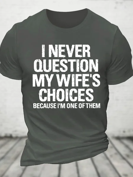 

I Never Question My Wife's Choices Because I Am One Of Them Cotton T-Shirt, Deep gray, T-shirts