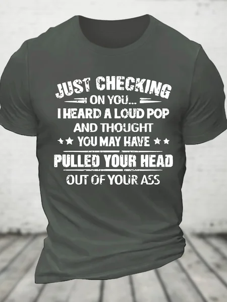 

Ust Checking On You I Heard A Loud Pop And Thought You May Have Pulled Your Head Out Of Your Ass Cotton T-Shirt, Deep gray, T-shirts