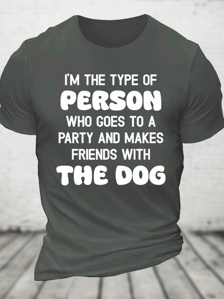 

I'm The Type Of Person Who Goes To A Party And Makes Friends With The Dog Cotton T-Shirt, Deep gray, T-shirts
