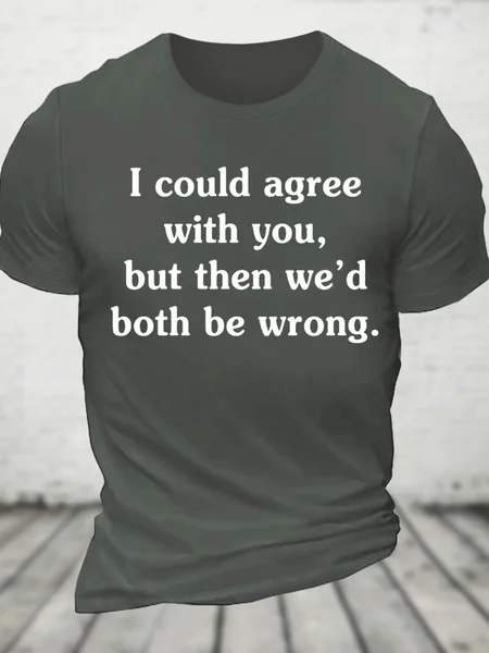 

I Could Agree With You But Then We'd Both Be Wrong Cotton T-Shirt, Deep gray, T-shirts