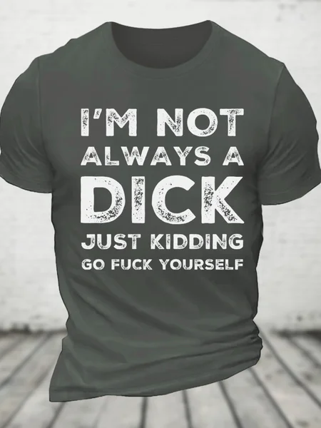 

I'm Not Always A Dick Just Kidding Go Fuck Yourself Cotton T-Shirt, Deep gray, T-shirts