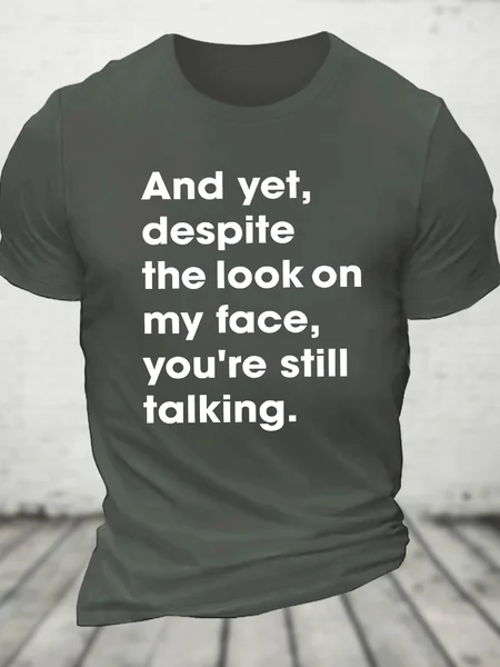And Yet Despite The Look On My Face You Are Still Talking Cotton T-Shirt, Deep gray, T-shirts