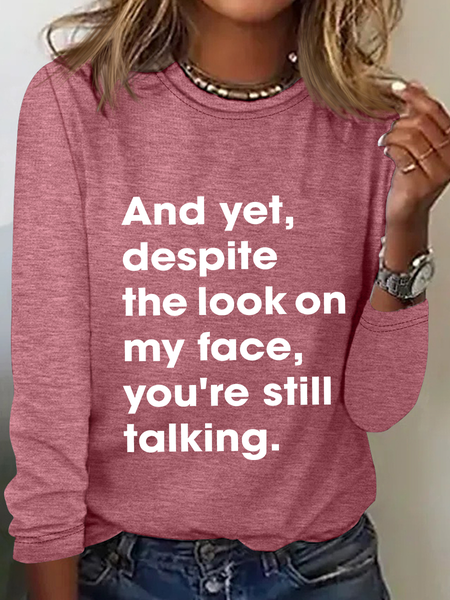 

And Yet Despite The Look On My Face You Are Still Talking Casual Long Sleeve Shirt, Watermelon, Long sleeves
