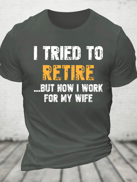 

I Tried To Retire But Now I Work For My Wife Cotton T-Shirt, Deep gray, T-shirts