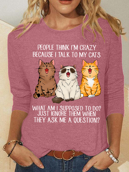 

People Think I'm Crazy Because I Talk To My Cats Funny Cat Tee Casual Long Sleeve Shirt, Watermelon, Long sleeves