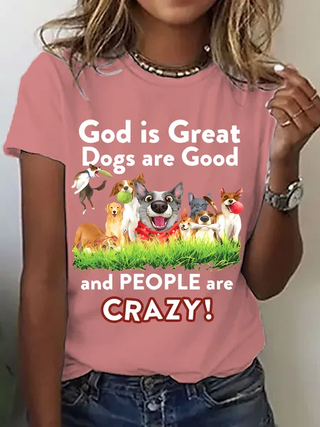 

God Is Great Dogs Are Good And People Are Crazy! Cotton T-Shirt, Orange pink, T-shirts