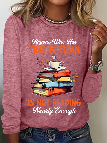 

Anyone Who Has Time To Clean Is Not Reading Nearly Enough Book Lovers Casual Long Sleeve Shirt, Watermelon, Long sleeves