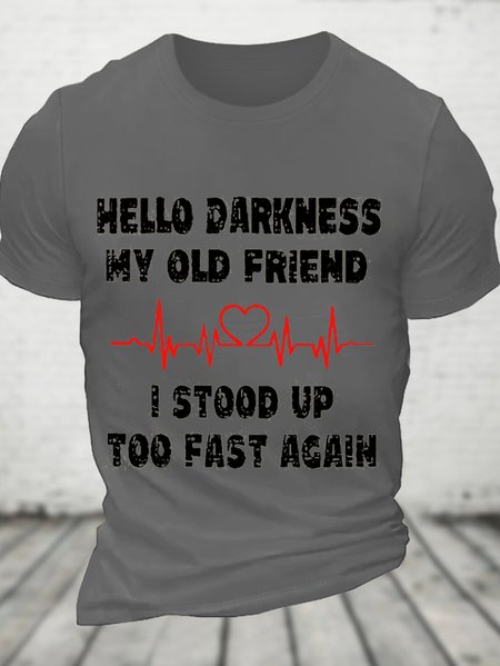 

Hello Darkness My Old Friend I Stood Up Too Fast Again Funny Cotton T-Shirt, Deep gray, T-shirts